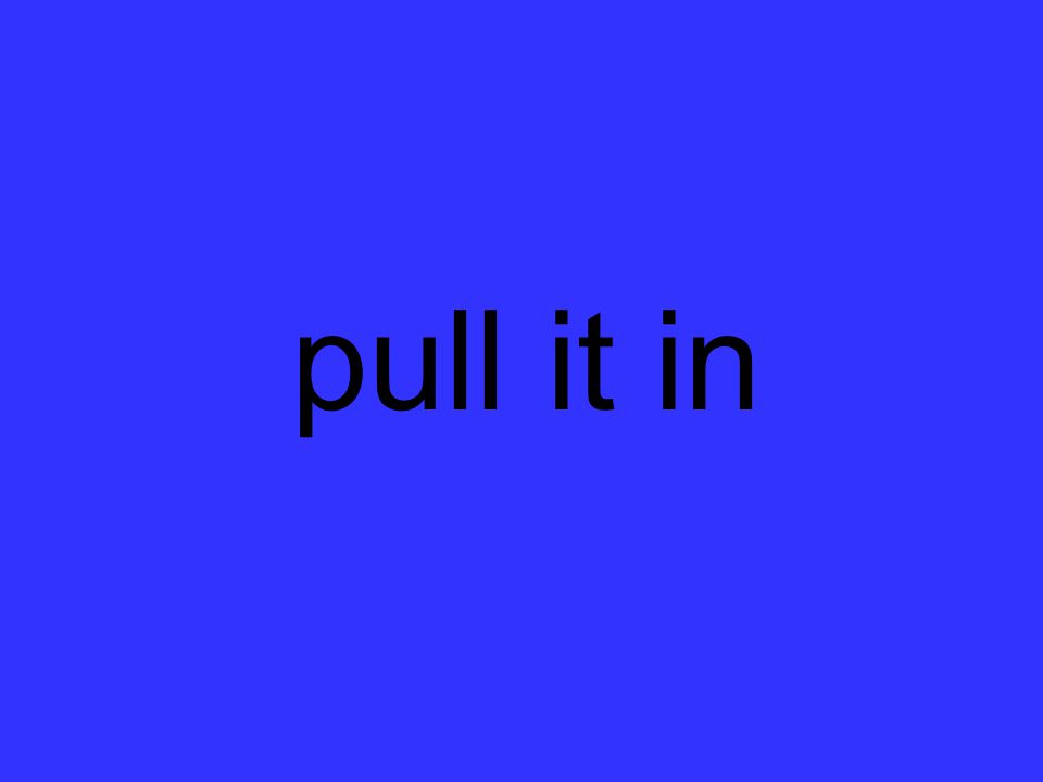 pull it in