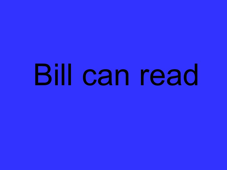 Bill can read