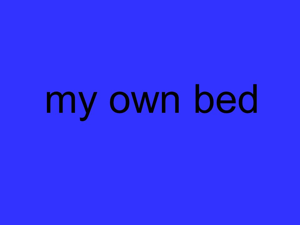 my own bed
