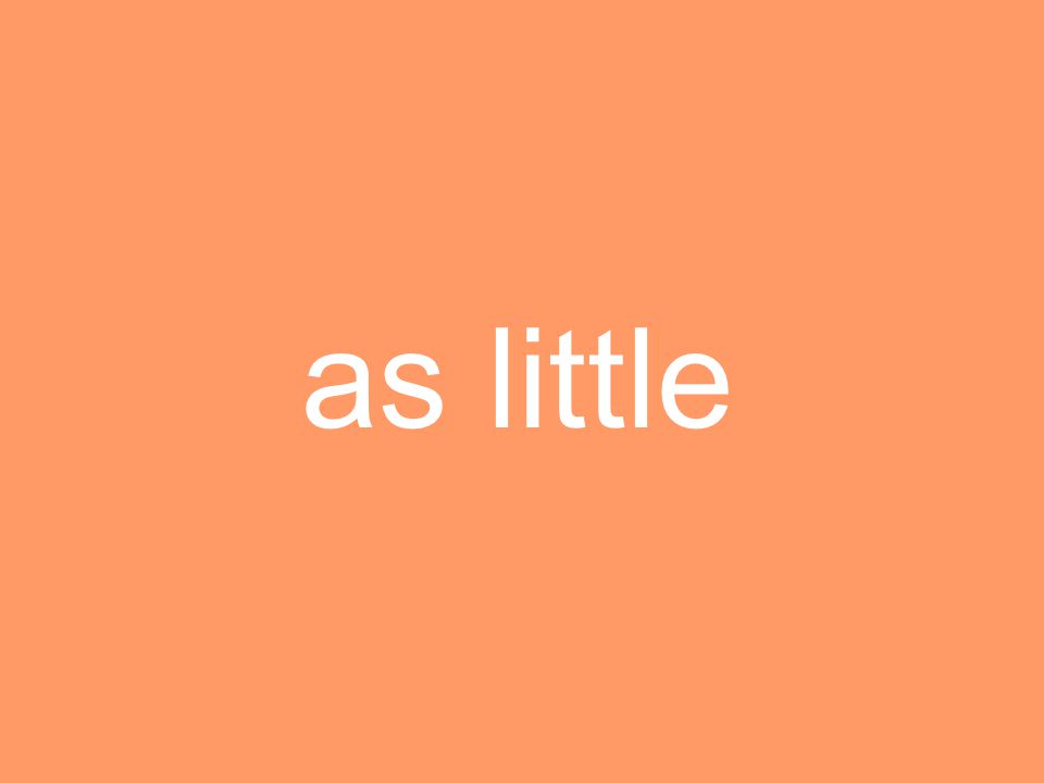 as little