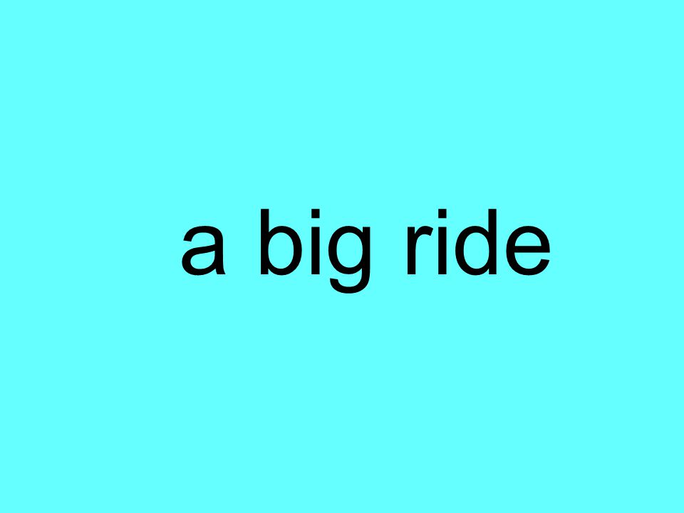 a big ride