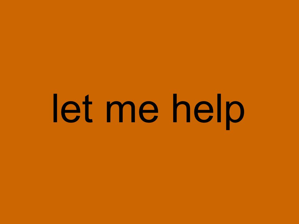 let me help