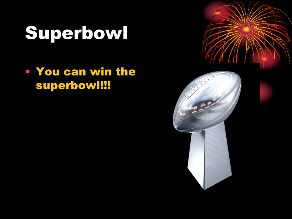Superbowl You can win the superbowl!!!
