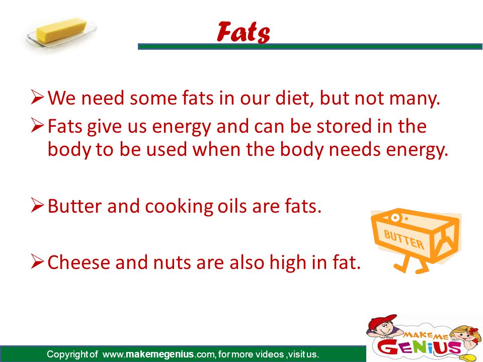 Fats We need some fats in our diet, but not many.