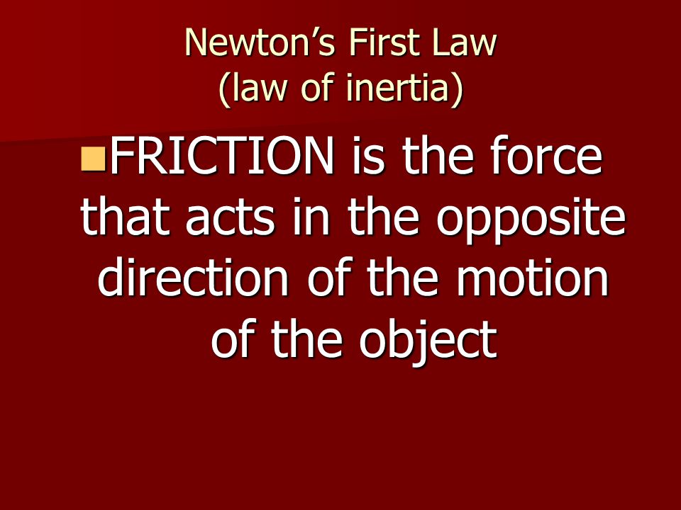 Newton’s First Law (law of inertia)