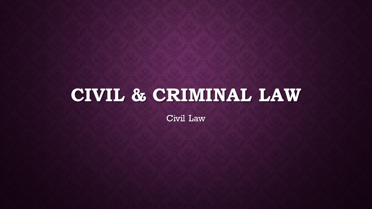 Civil & criminal law Civil Law