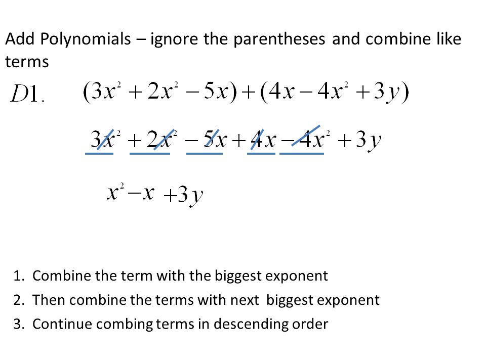 Add Polynomials – ignore the parentheses and combine like terms