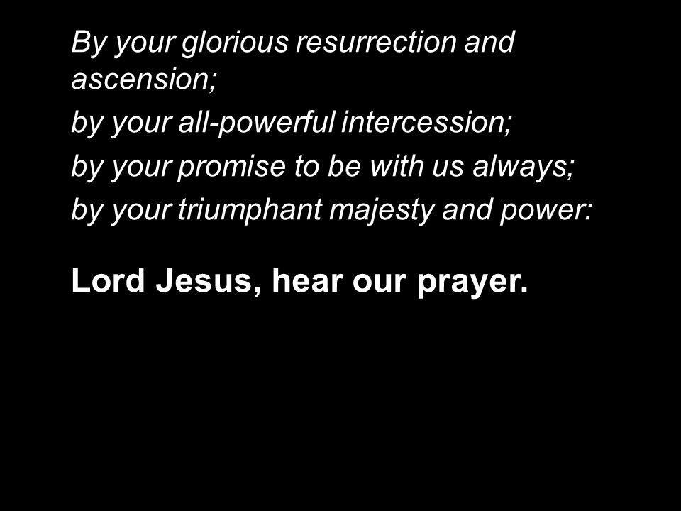 Lord Jesus, hear our prayer.