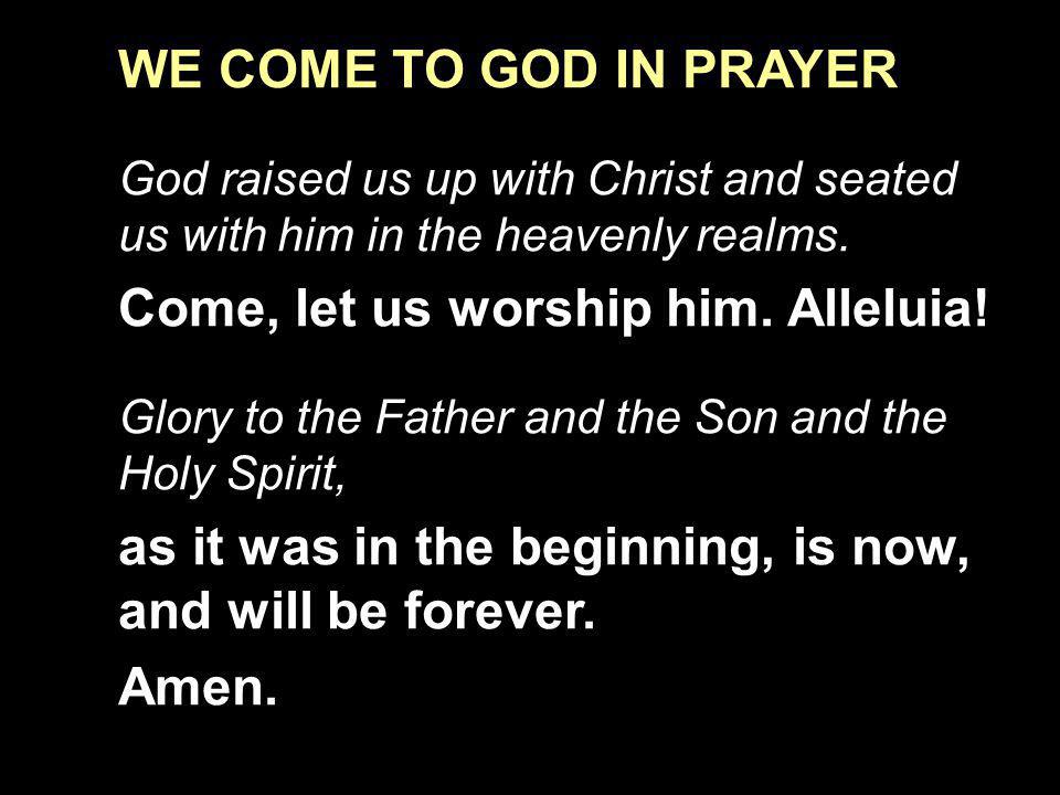 Come, let us worship him. Alleluia!