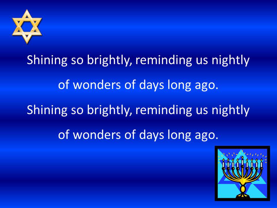 Shining so brightly, reminding us nightly of wonders of days long ago.