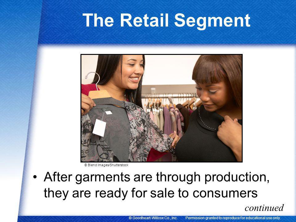 The Retail Segment © Blend Images/Shutterstock. After garments are through production, they are ready for sale to consumers.