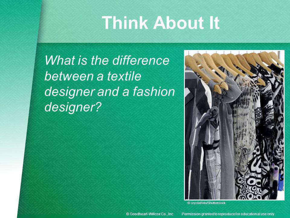 Think About It What is the difference between a textile designer and a fashion designer © crystalfoto/Shutterstock.