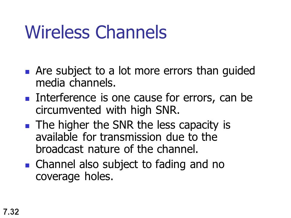 Wireless Channels Are subject to a lot more errors than guided media channels.