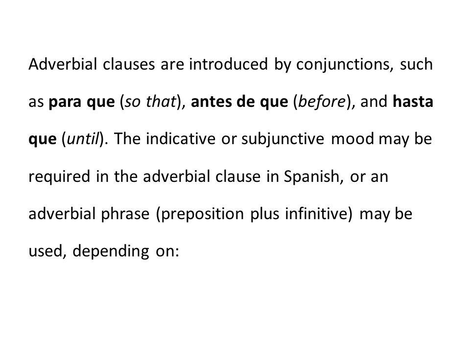 Adverbial clauses are introduced by conjunctions, such as para que (so that), antes de que (before), and hasta que (until).