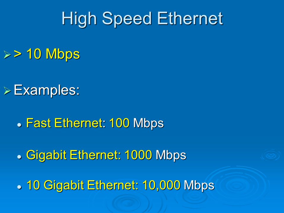 High Speed Ethernet > 10 Mbps Examples: Fast Ethernet: 100 Mbps