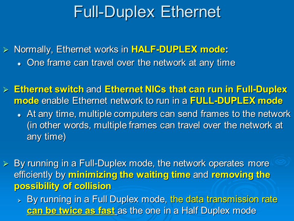 Full-Duplex Ethernet Normally, Ethernet works in HALF-DUPLEX mode: