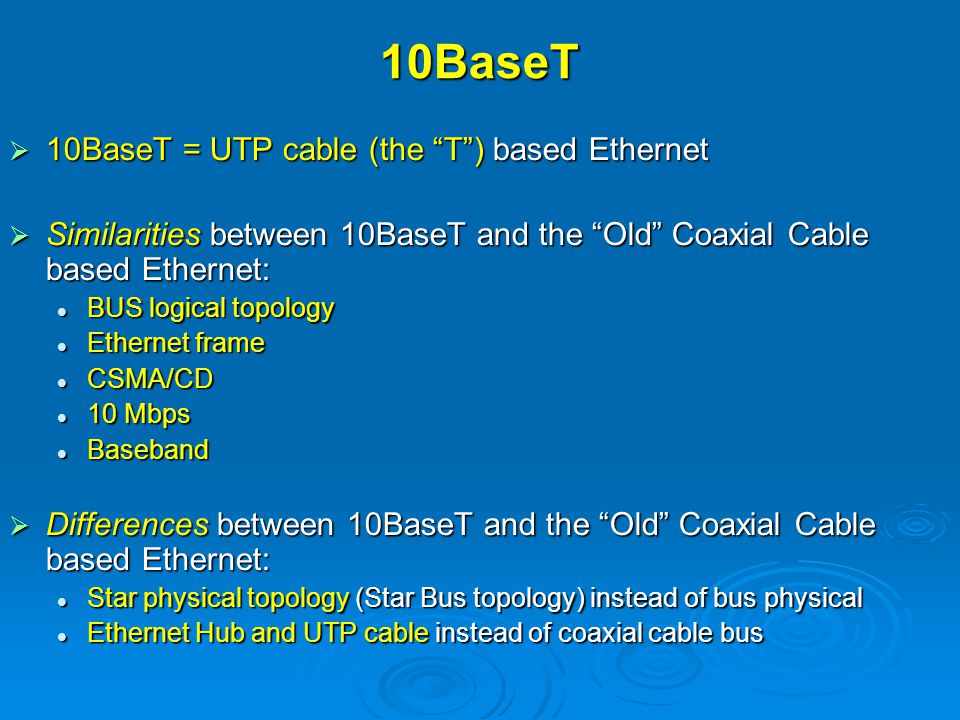 10BaseT 10BaseT = UTP cable (the T ) based Ethernet