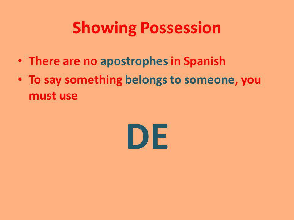 DE Showing Possession There are no apostrophes in Spanish