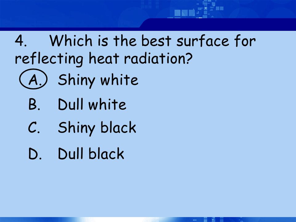 4. Which is the best surface for reflecting heat radiation