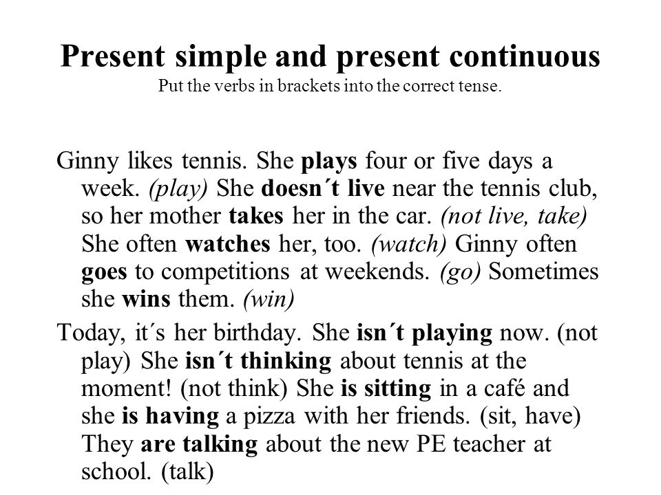 Present simple and present continuous Put the verbs in brackets into the correct tense.