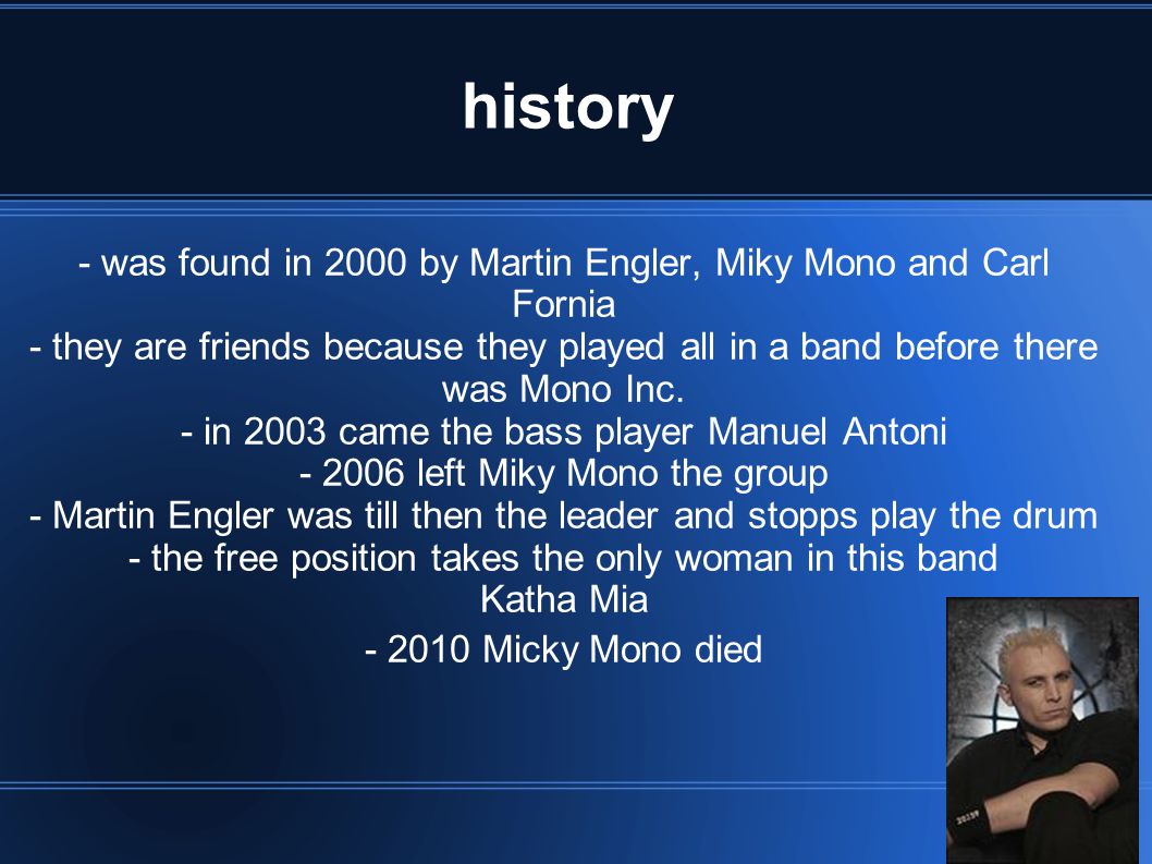 history - was found in 2000 by Martin Engler, Miky Mono and Carl Fornia.