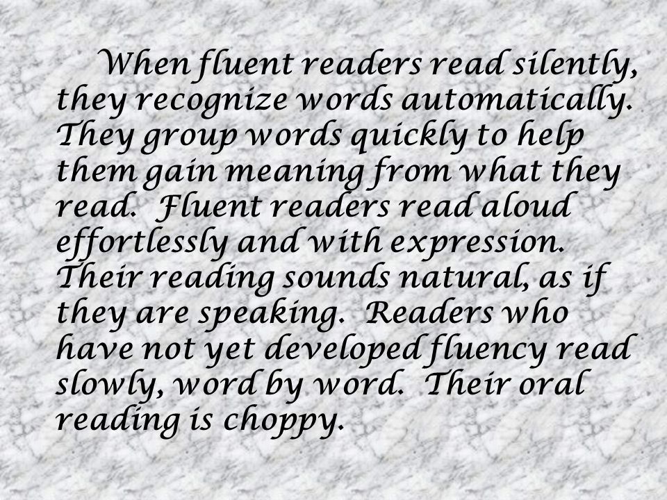 When fluent readers read silently, they recognize words automatically