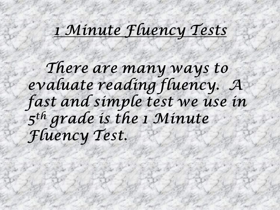 1 Minute Fluency Tests There are many ways to evaluate reading fluency.
