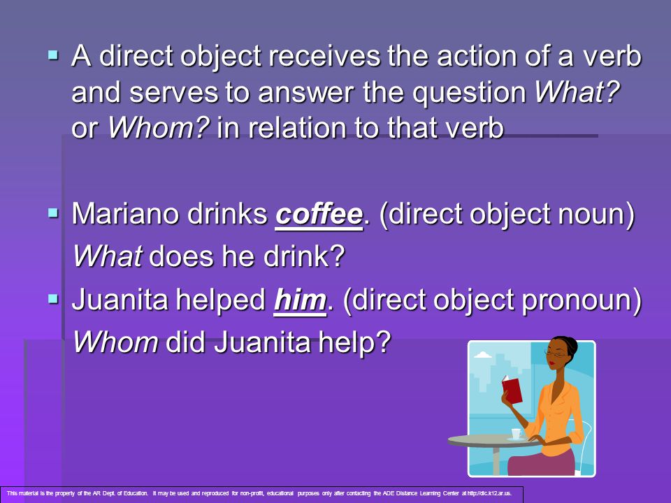 Mariano drinks coffee. (direct object noun) What does he drink