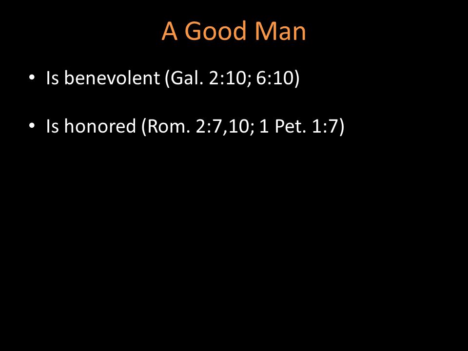A Good Man Is benevolent (Gal. 2:10; 6:10)