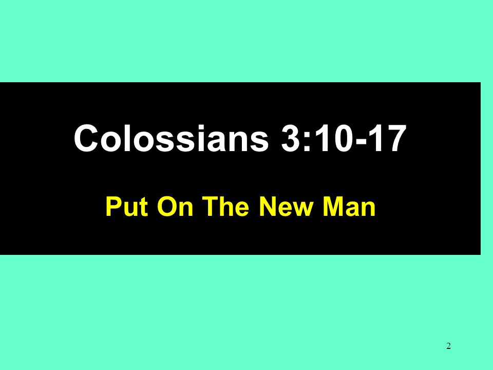 Colossians 3:10-17 Put On The New Man