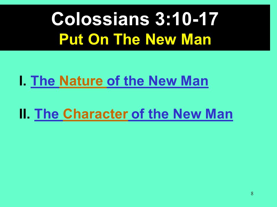 Colossians 3:10-17 Put On The New Man I. The Nature of the New Man