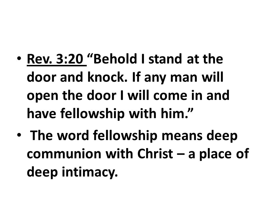Rev. 3:20 Behold I stand at the door and knock