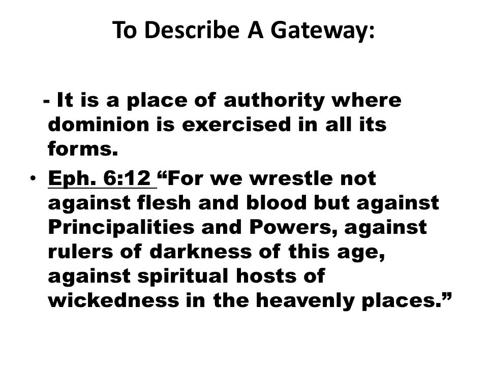 To Describe A Gateway: - It is a place of authority where dominion is exercised in all its forms.