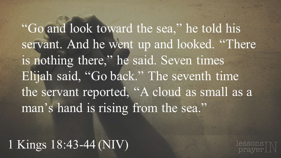 Go and look toward the sea, he told his servant