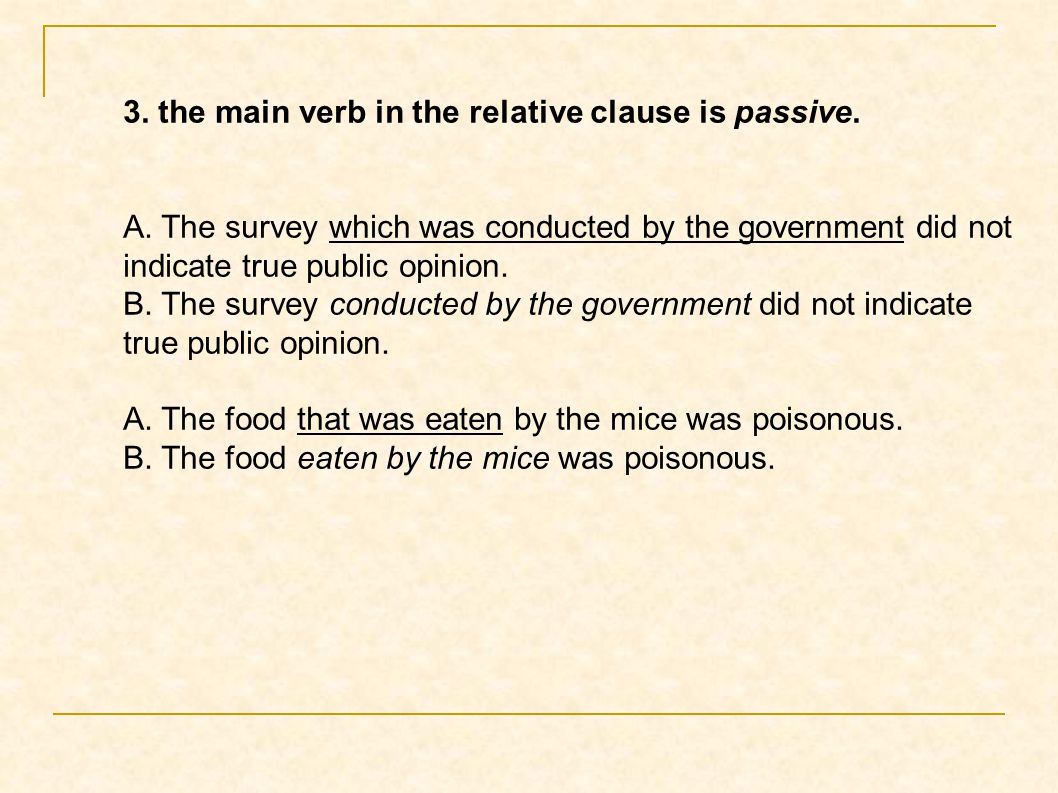 3. the main verb in the relative clause is passive.