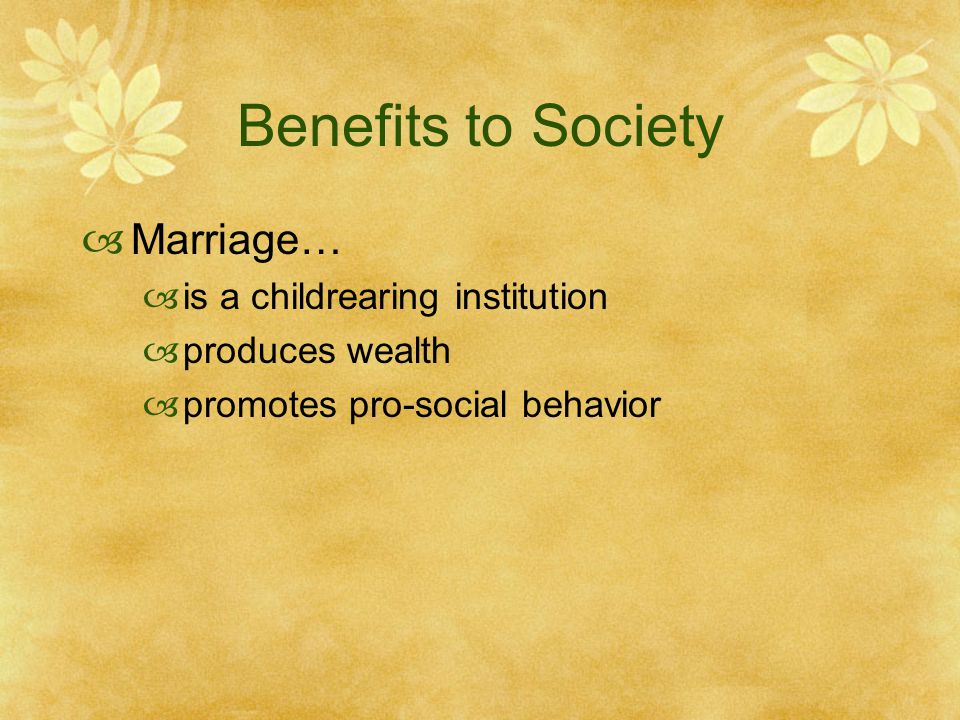 Benefits to Society Marriage… is a childrearing institution