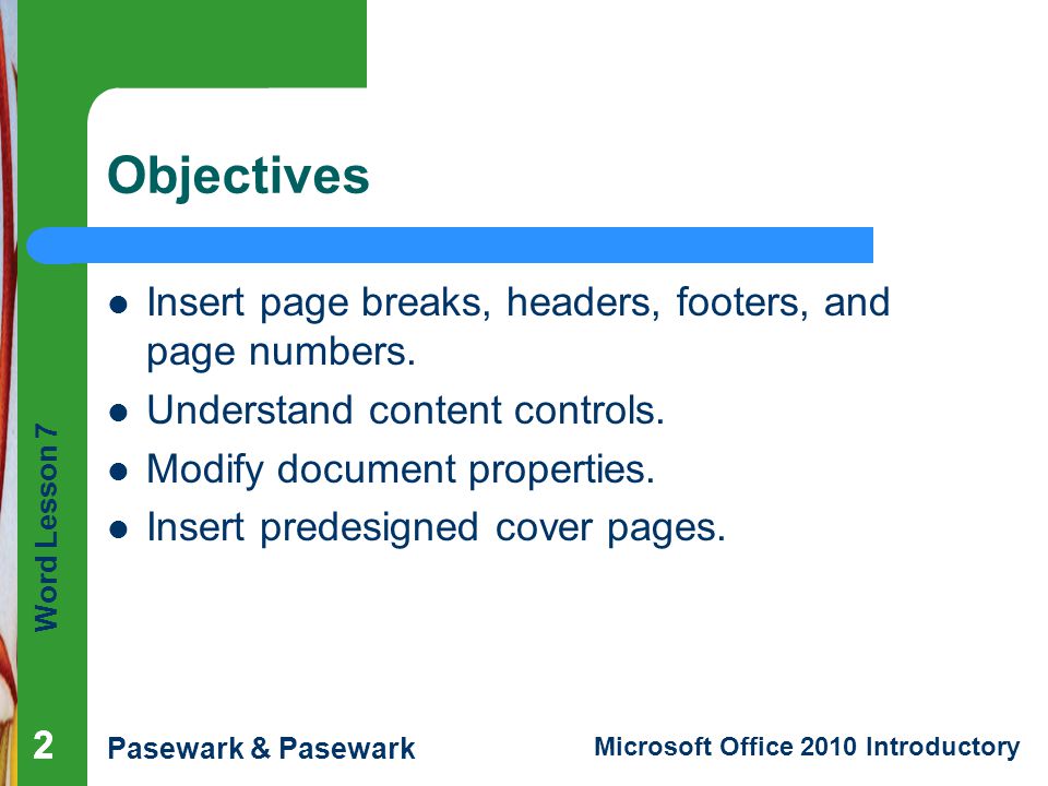 Objectives Insert page breaks, headers, footers, and page numbers.