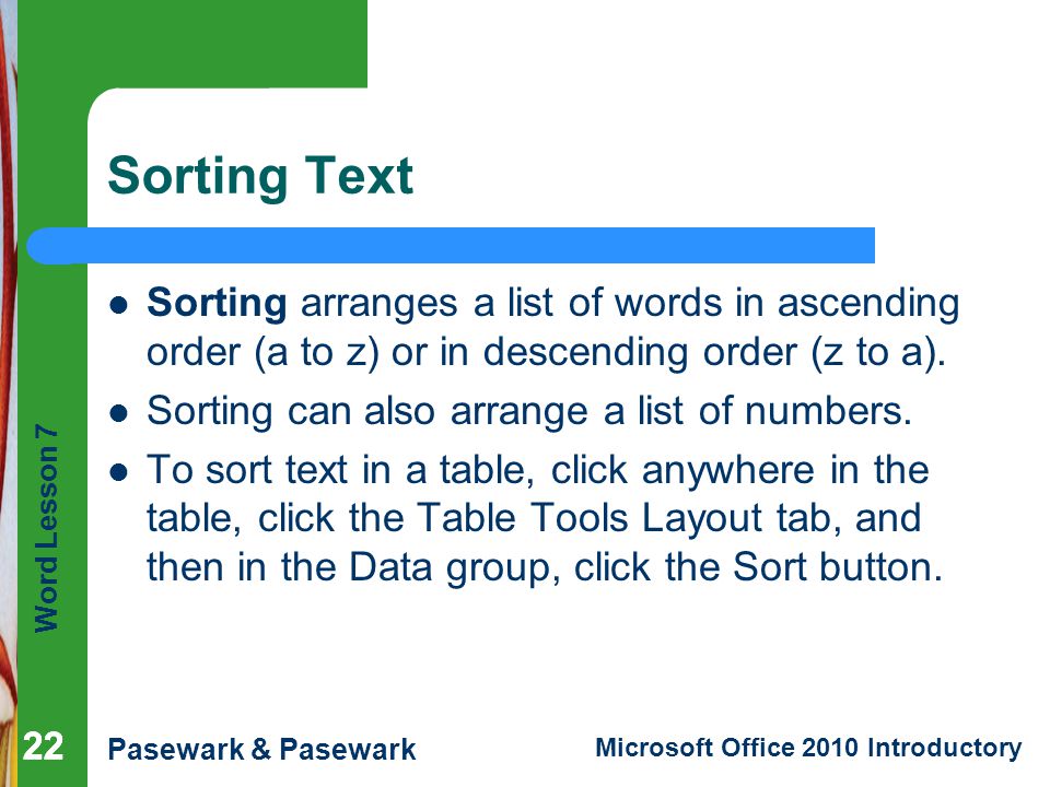 Sorting Text Sorting arranges a list of words in ascending order (a to z) or in descending order (z to a).