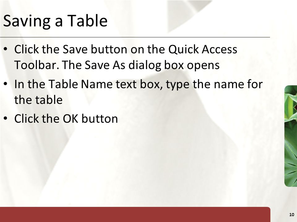 Saving a Table Click the Save button on the Quick Access Toolbar. The Save As dialog box opens.