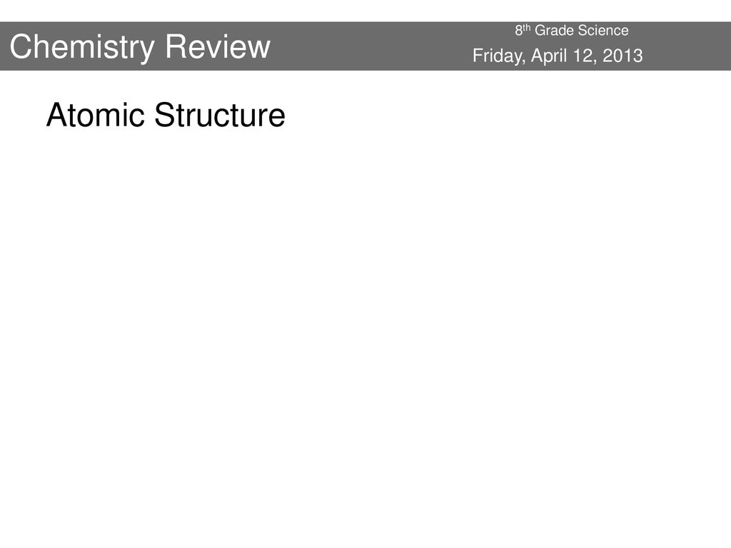 Chemistry Review Atomic Structure Friday, April 12, 2013