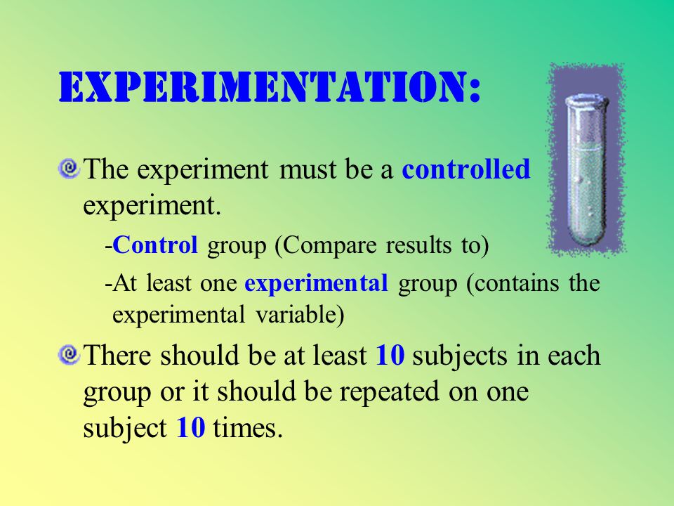 Experimentation: The experiment must be a controlled experiment.
