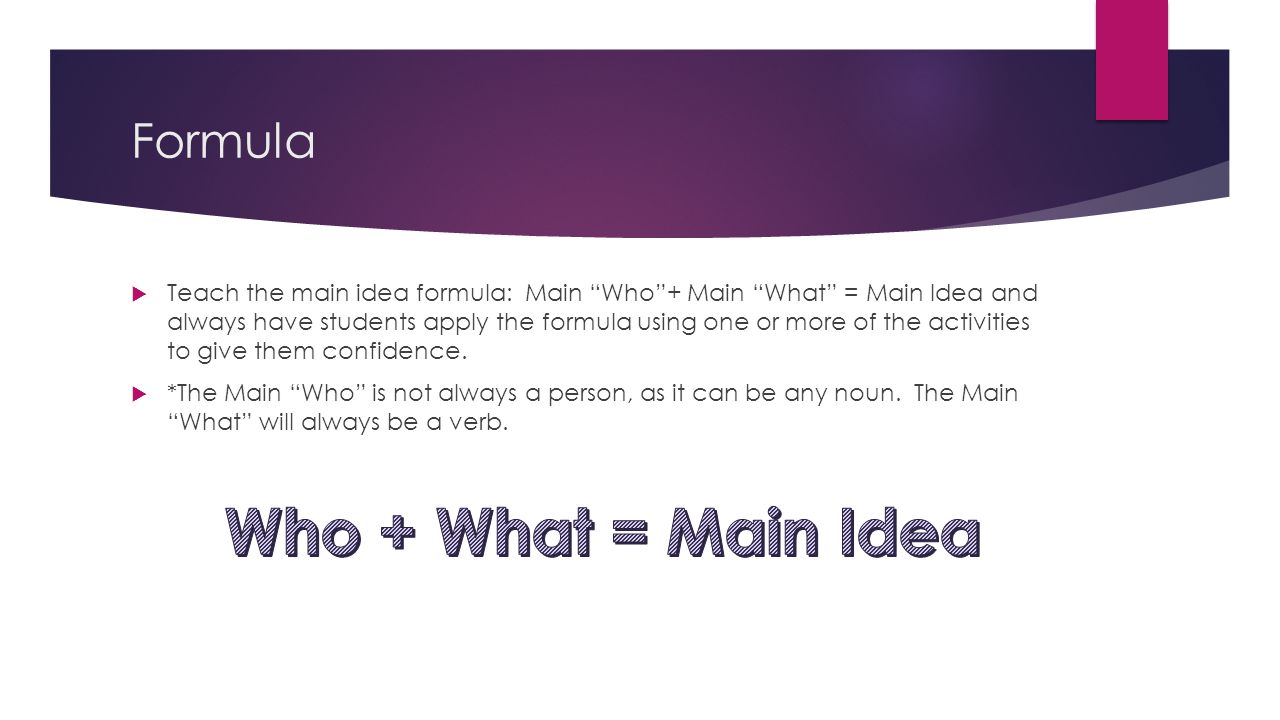 Who + What = Main Idea Formula