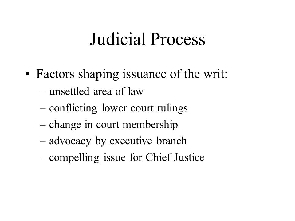Judicial Process Factors shaping issuance of the writ: