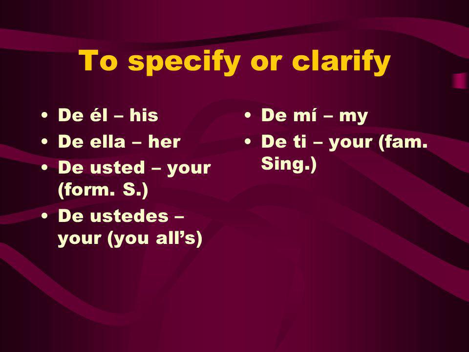 To specify or clarify De él – his De ella – her