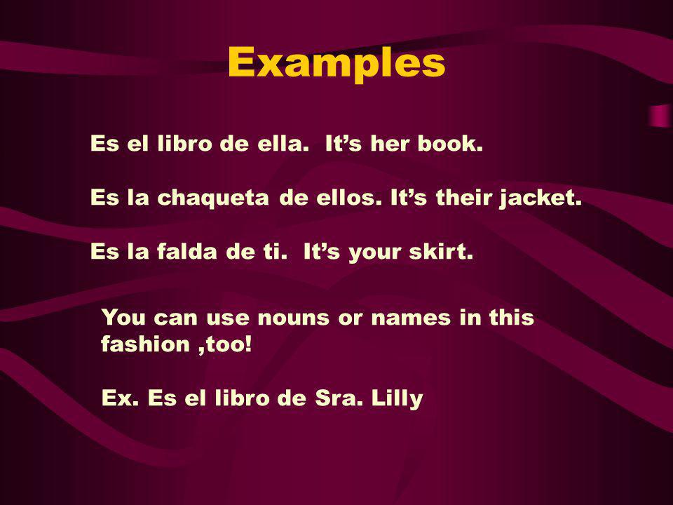 Examples Es el libro de ella. It’s her book.