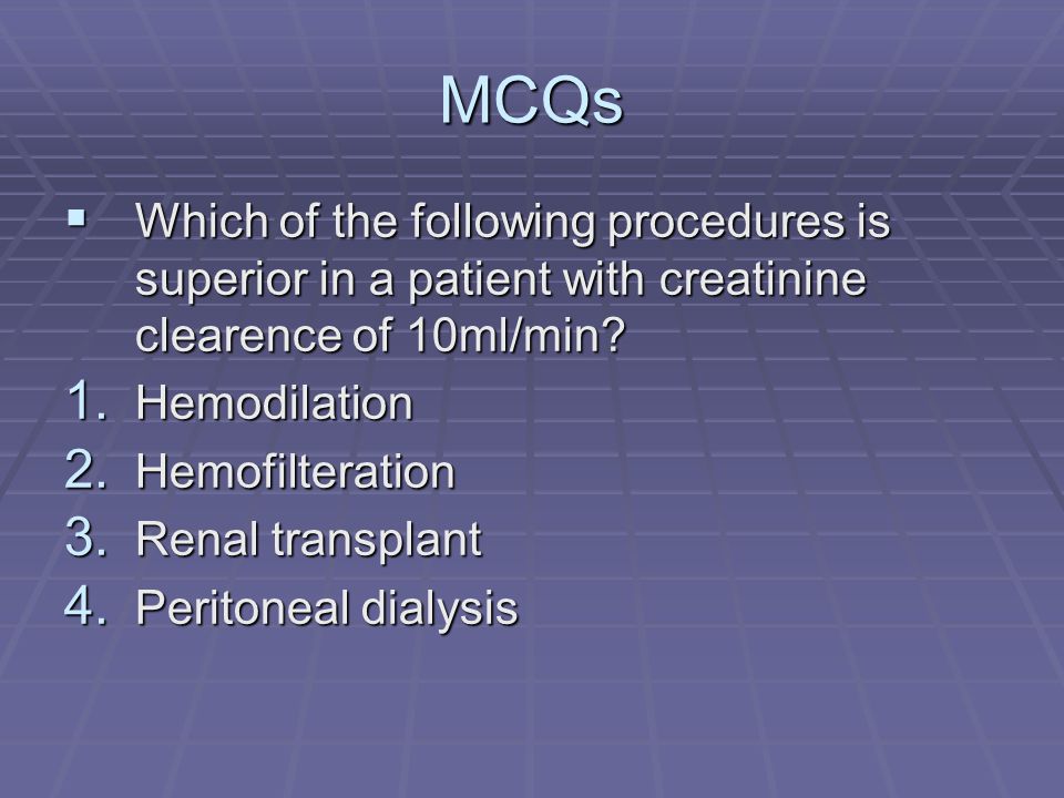 MCQs Which of the following procedures is superior in a patient with creatinine clearence of 10ml/min