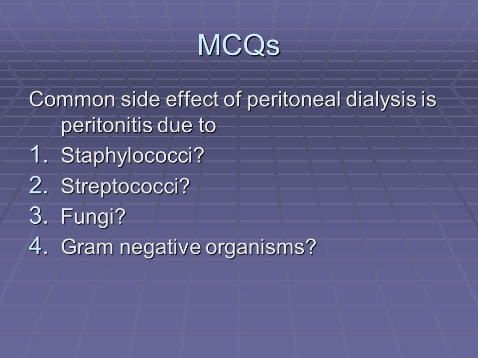 MCQs Common side effect of peritoneal dialysis is peritonitis due to