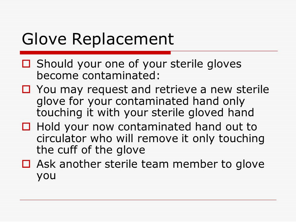 Glove Replacement Should your one of your sterile gloves become contaminated: