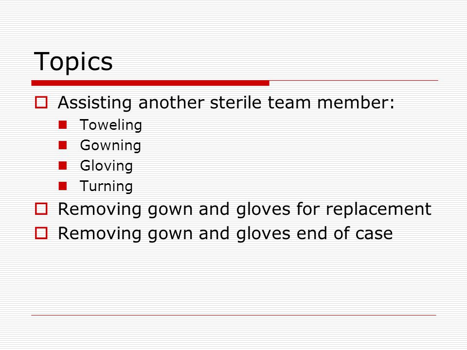 Topics Assisting another sterile team member: