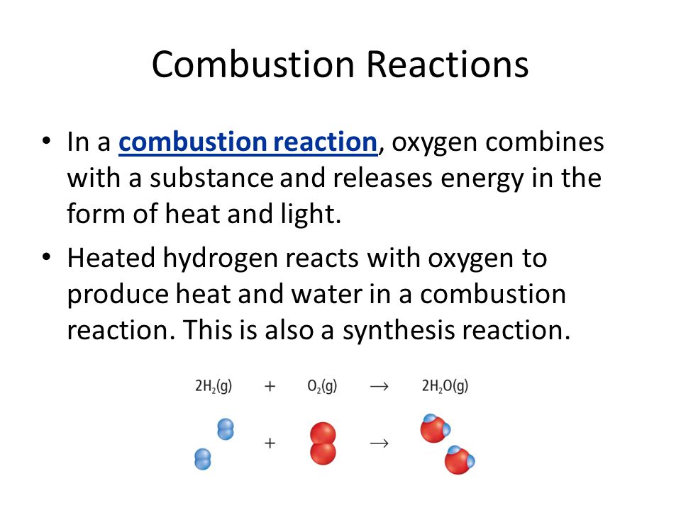 Combustion Reactions In a combustion reaction, oxygen combines with a substance and releases energy in the form of heat and light.